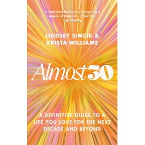 Williams, Krista Almost 30: A Definitive Guide to a Life You Love for The Next Decade and Beyond Williams, Krista Almost 30: A Definitive Guide to a Life You Love for The Next Decade and Beyond