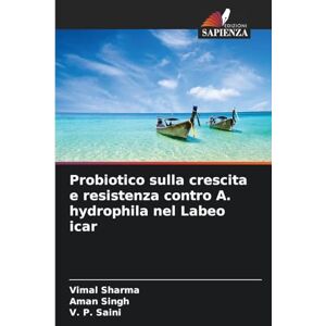 Sharma, Vimal Probiotico sulla crescita e resistenza contro A. hydrophila nel Labeo icar Sharma, Vimal Probiotico sulla crescita e resistenza contro A. hydrophila nel Labeo icar
