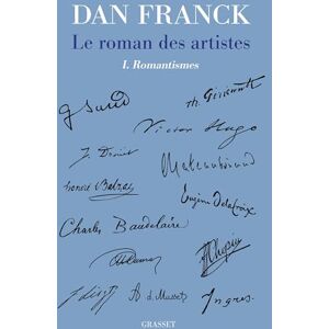 Franck, Dan Le roman des artistes: Tome 1, Romantismes Franck, Dan Le roman des artistes: Tome 1, Romantismes