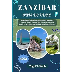 Koch, Vogel T. ZANZÍBAR GUÍA DE VIAJE: Descubra Stone Town, la cultura de la Isla de las Especias, dónde alojarse, qué comer y las mejores playas con consejos ... locales. (Vogel Koch, el Explorador ESP) Koch, Vogel T. ZANZÍBAR GUÍA DE VIAJE: Descubra Stone Town, la cultura de la Isla de las Especias, dónde alojarse, qué comer y las mejores playas con consejos ... locales. (Vogel Koch, el Explorador ESP)