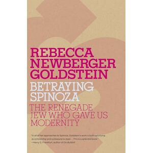Goldstein, Rebecca Betraying Spinoza: The Renegade Jew Who Gave Us Modernity (Jewish Encounters Series) Goldstein, Rebecca Betraying Spinoza: The Renegade Jew Who Gave Us Modernity (Jewish Encounters Series)
