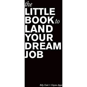 Clark, Billy The Little Book to Land Your Dream Job Clark, Billy The Little Book to Land Your Dream Job