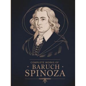 Spinoza, Baruch Complete Works of Baruch Spinoza (Grapevine Edition) Spinoza, Baruch Complete Works of Baruch Spinoza (Grapevine Edition)