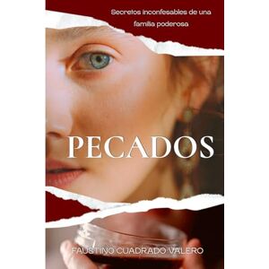 Cuadrado Valero, Faustino PECADOS: Secretos inconfesables de una familia poderosa. Una venganza Cuadrado Valero, Faustino PECADOS: Secretos inconfesables de una familia poderosa. Una venganza