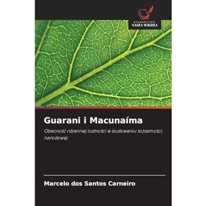 Dos Santos Carneiro, Marcelo Guarani i Macunaíma: Obecno¿¿ rdzennej ludno¿ci w budowaniu to¿samo¿ci narodowej Dos Santos Carneiro, Marcelo Guarani i Macunaíma: Obecno¿¿ rdzennej ludno¿ci w budowaniu to¿samo¿ci narodowej