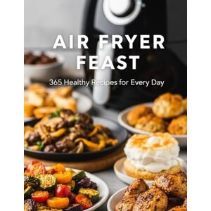 COTY, NELSON Air Fryer Feast 365 Healthy Recipes For Every Day COTY, NELSON Air Fryer Feast 365 Healthy Recipes For Every Day