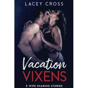 Cross Vacation Vixens: 5 Wife Sharing Stories (Sexy Short Story Collection) Cross Vacation Vixens: 5 Wife Sharing Stories (Sexy Short Story Collection)