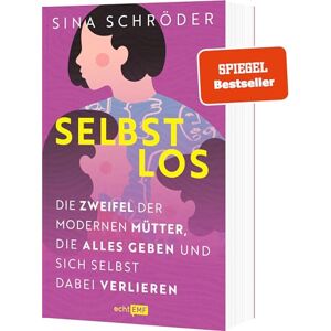 Schröder, Sina Selbstlos: Die Zweifel der modernen Mütter, die alles geben und sich selbst dabei verlieren: "Ich liebe meine Kinder und diesen Job als ihre Mama ... Und meine Arbeitslast? Unsichtbar. Schröder, Sina Selbstlos: Die Zweifel der modernen Mütter, die alles geben und sich selbst dabei verlieren: "Ich liebe meine Kinder und diesen Job als ihre Mama ... Und meine Arbeitslast? Unsichtbar.