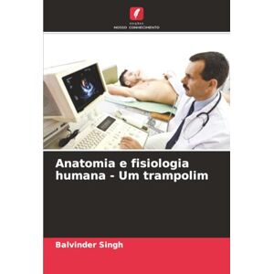 Singh, Balvinder Anatomia e fisiologia humana Um trampolim Singh, Balvinder Anatomia e fisiologia humana Um trampolim