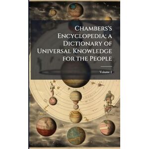 Chambers's Encyclopedia; a Dictionary of Universal Knowledge for the People Chambers's Encyclopedia; a Dictionary of Universal Knowledge for the People