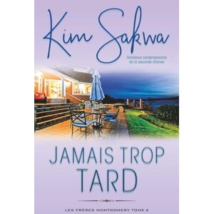 Sakwa, Kim Jamais trop tard: romance contemporaine de la seconde chance: 2 (Les Frères Montgomery) Sakwa, Kim Jamais trop tard: romance contemporaine de la seconde chance: 2 (Les Frères Montgomery)