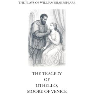 Shakespeare, William The Plays of William Shakespeare: The Tragedy of Othello, Moor of Venice Shakespeare, William The Plays of William Shakespeare: The Tragedy of Othello, Moor of Venice
