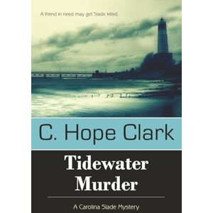 Clark, C Hope Tidewater Murder: The Carolina Slade Mysteries Book 2: Book 2 in the Carolina Slade Mysteries Clark, C Hope Tidewater Murder: The Carolina Slade Mysteries Book 2: Book 2 in the Carolina Slade Mysteries