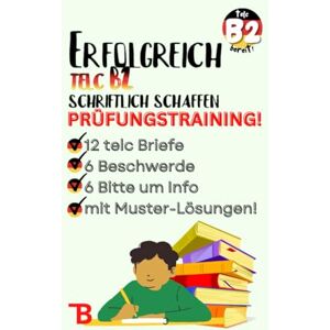 Rchidi, Zineb Erfolgreich Telc B2 schriftlich schaffen 12 telc B2 Briefe mit Lösungen 6 Beschwerde und 6 Bitte um Info Briefe mit Lösungen telc B2 ... (A1.1 bis B1.2 Niveau) perfekt für Ausländ) Rchidi, Zineb Erfolgreich Telc B2 schriftlich schaffen 12 telc B2 Briefe mit Lösungen 6 Beschwerde und 6 Bitte um Info Briefe mit Lösungen telc B2 ... (A1.1 bis B1.2 Niveau) perfekt für Ausländ)