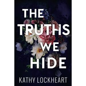 Lockheart, Kathy The Truths We Hide: An Enemies to Lovers Romance (Secrets Collection) Lockheart, Kathy The Truths We Hide: An Enemies to Lovers Romance (Secrets Collection)