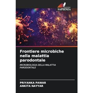 Pawar, Priyanka Frontiere microbiche nella malattia parodontale Pawar, Priyanka Frontiere microbiche nella malattia parodontale
