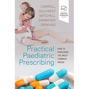 Carroll MD MRCP MRCPCH Bm BCh BA MA(Oxon), Will Practical Paediatric Prescribing: How to Prescribe the Most Common Drugs Carroll MD MRCP MRCPCH Bm BCh BA MA(Oxon), Will Practical Paediatric Prescribing: How to Prescribe the Most Common Drugs