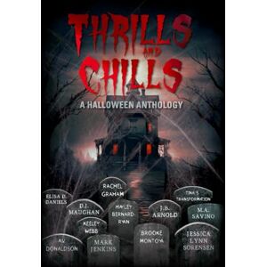 Arnold, J. B. Thrills and Chills: A Halloween Anthology Arnold, J. B. Thrills and Chills: A Halloween Anthology