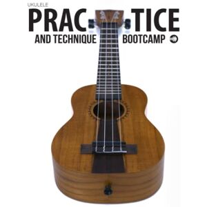 Carter, Terry Ukulele Practice And Technique Bootcamp: Uke Like The Pros Carter, Terry Ukulele Practice And Technique Bootcamp: Uke Like The Pros