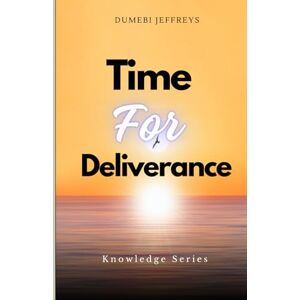 Jeffreys, Dumebi Time for Deliverance (Knowledge Series) Jeffreys, Dumebi Time for Deliverance (Knowledge Series)