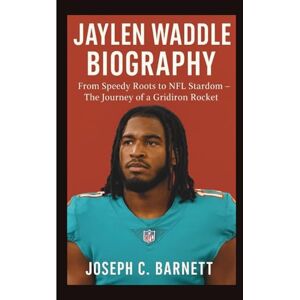 C. Barnett, Joseph JAYLEN WADDLE BIOGRAPHY: From Speedy Roots to NFL Stardom – The Journey of a Gridiron Rocket C. Barnett, Joseph JAYLEN WADDLE BIOGRAPHY: From Speedy Roots to NFL Stardom – The Journey of a Gridiron Rocket