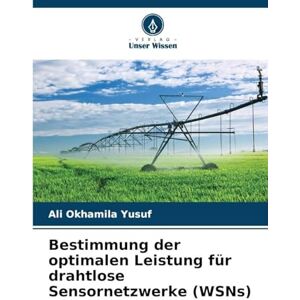 Yusuf, Ali Okhamila Bestimmung der optimalen Leistung für drahtlose Sensornetzwerke (WSNs) Yusuf, Ali Okhamila Bestimmung der optimalen Leistung für drahtlose Sensornetzwerke (WSNs)