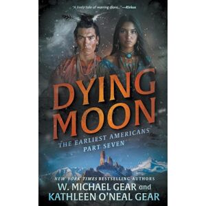 Gear, W. Michael Dying Moon: A Historical Fantasy Series: 7 (The Earliest Americans) Gear, W. Michael Dying Moon: A Historical Fantasy Series: 7 (The Earliest Americans)