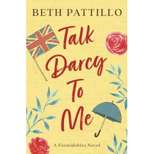 Pattillo, Beth Talk Darcy To Me: A Formidables Novel (Jane Austen's Formidables) Pattillo, Beth Talk Darcy To Me: A Formidables Novel (Jane Austen's Formidables)