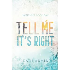 Wismer, Katie Tell Me It's Right: Alternate Cover (Sweetspire) Wismer, Katie Tell Me It's Right: Alternate Cover (Sweetspire)