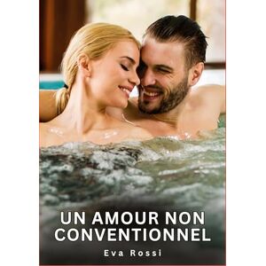 Rossi, Eva Un amour non conventionnel: Nouvelles Erotiques pour Adultes Histoires de Sexe Explicites et Taboues (Interdites & Hard) Rossi, Eva Un amour non conventionnel: Nouvelles Erotiques pour Adultes Histoires de Sexe Explicites et Taboues (Interdites & Hard)