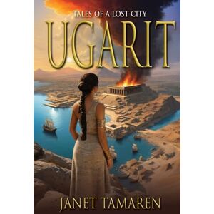 Tamaren, Janet Ugarit: Tales of a Lost City Tamaren, Janet Ugarit: Tales of a Lost City