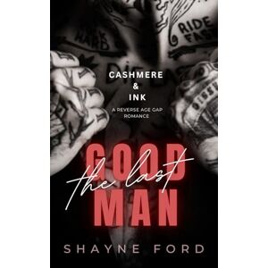 Ford, Shayne THE LAST GOOD MAN: A Reverse Age Gap Romance (CASHMERE AND INK) Ford, Shayne THE LAST GOOD MAN: A Reverse Age Gap Romance (CASHMERE AND INK)