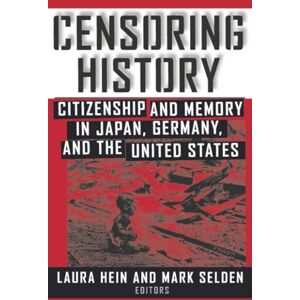 Hein, Laura E. Censoring History: Citizenship and Memory in Japan, Germany And The United States Hein, Laura E. Censoring History: Citizenship and Memory in Japan, Germany And The United States