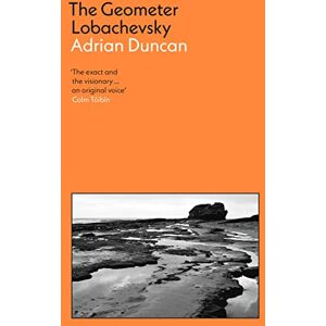 Duncan, Adrian The Geometer Lobachevsky: Shortlisted for the 2023 Walter Scott Prize and the 2023 Kerry Group Novel of the Year Duncan, Adrian The Geometer Lobachevsky: Shortlisted for the 2023 Walter Scott Prize and the 2023 Kerry Group Novel of the Year