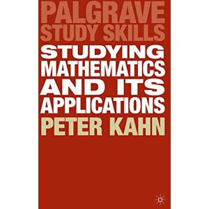 Kahn, Peter Studying Mathematics and its Applications: 33 (Bloomsbury Study Skills) Kahn, Peter Studying Mathematics and its Applications: 33 (Bloomsbury Study Skills)