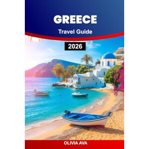 AVA, OLIVIA GREECE TRAVEL GUIDE 2026: Explore ancient wonders, relax on sun-kissed islands, savor delicious cuisine, and experience unforgettable Mediterranean adventures. AVA, OLIVIA GREECE TRAVEL GUIDE 2026: Explore ancient wonders, relax on sun-kissed islands, savor delicious cuisine, and experience unforgettable Mediterranean adventures.