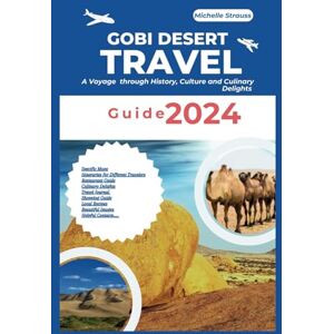 Strauss, Michelle Gobi Desert Travel Guide 2024: A Voyage through History, Culture and Culinary Delights (Explore 2024 like a kocal) Strauss, Michelle Gobi Desert Travel Guide 2024: A Voyage through History, Culture and Culinary Delights (Explore 2024 like a kocal)