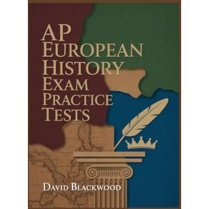 Blackwood, David Ap European History Exam Practice Tests: Over 1000 practice questions with answers and detailed explanations to prepare you for the exam. Blackwood, David Ap European History Exam Practice Tests: Over 1000 practice questions with answers and detailed explanations to prepare you for the exam.