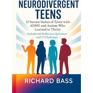 Bass, Richard Neurodivergent Teens: 12 Success Stories of Teens with ADHD and Autism Who Learned to Thrive—With Proven Strategies, Weekly Action Plans, and ... (Neurodivergent Success Stories Series) Bass, Richard Neurodivergent Teens: 12 Success Stories of Teens with ADHD and Autism Who Learned to Thrive—With Proven Strategies, Weekly Action Plans, and ... (Neurodivergent Success Stories Series)
