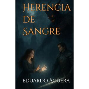 Agüera Villalobos, Eduardo Herencia de Sangre: Ella es la última llama y todos quieren apagarla. (Terror sobrenatural) (Novelas apasionantes) Agüera Villalobos, Eduardo Herencia de Sangre: Ella es la última llama y todos quieren apagarla. (Terror sobrenatural) (Novelas apasionantes)