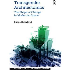Crawford, Lucas Transgender Architectonics: The Shape of Change in Modernist Space (Gender, Bodies and Transformation) Crawford, Lucas Transgender Architectonics: The Shape of Change in Modernist Space (Gender, Bodies and Transformation)