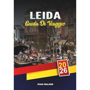 WALKER, RYAN GUIDA DI VIAGGIO LEIDA 2026: Canali e mulini a vento, storia olandese del Secolo d'oro, campi di tulipani, musei e gite di un giorno da Amsterdam WALKER, RYAN GUIDA DI VIAGGIO LEIDA 2026: Canali e mulini a vento, storia olandese del Secolo d'oro, campi di tulipani, musei e gite di un giorno da Amsterdam