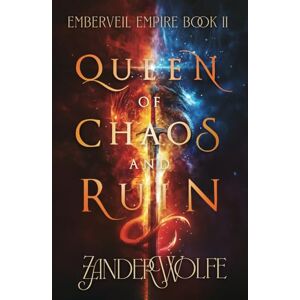 Wolfe, Zander Queen of Chaos and Ruin: An epic romantic fantasy (Emberveil Empire) Wolfe, Zander Queen of Chaos and Ruin: An epic romantic fantasy (Emberveil Empire)