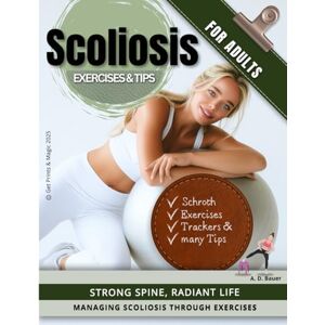 Bauer, Anna D Scoliosis Exercises & Tips for Adults: Strong Spine, Radiant Life (Scoliosis Care) Bauer, Anna D Scoliosis Exercises & Tips for Adults: Strong Spine, Radiant Life (Scoliosis Care)