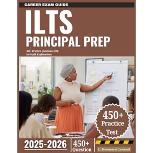Lennard, L. Brommerex ILTS Principal Prep 2025-2026: 450+ Practice Questions with In-Depth Explanations Lennard, L. Brommerex ILTS Principal Prep 2025-2026: 450+ Practice Questions with In-Depth Explanations