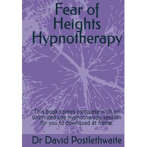 Postlethwaite, Dr Dr David Fear of Heights Hypnotherapy: This book comes complete with an unlimited use hypnotherapy session for you to download at home. (Helping Hypnotherapies) Postlethwaite, Dr Dr David Fear of Heights Hypnotherapy: This book comes complete with an unlimited use hypnotherapy session for you to download at home. (Helping Hypnotherapies)