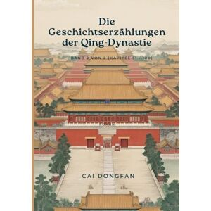 Cai, Dongfan Die Geschichtserzählungen der Qing-Dynastie: Band 2 von 2 (Kapitel 51 100) Cai, Dongfan Die Geschichtserzählungen der Qing-Dynastie: Band 2 von 2 (Kapitel 51 100)