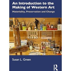 Green, Susan L. An Introduction to the Making of Western Art: Materiality, Preservation and Change Green, Susan L. An Introduction to the Making of Western Art: Materiality, Preservation and Change