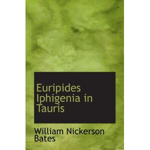 Bates, William Nickerson Euripides Iphigenia in Tauris Bates, William Nickerson Euripides Iphigenia in Tauris