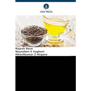 Dave, Rajesh Physikalisch-chemische Untersuchung und Fettsäureprofil von Alsi- und Kalonji-Samenölen: Untersuchung der physikalisch-chemischen Eigenschaften und des Fettsäureprofils von zwei pflanzlichen Samenölen Dave, Rajesh Physikalisch-chemische Untersuchung und Fettsäureprofil von Alsi- und Kalonji-Samenölen: Untersuchung der physikalisch-chemischen Eigenschaften und des Fettsäureprofils von zwei pflanzlichen Samenölen